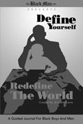 Read Define Yourself, Redefine the World: A Guided Journal for Black Boys and Men, written by Brandon Frame