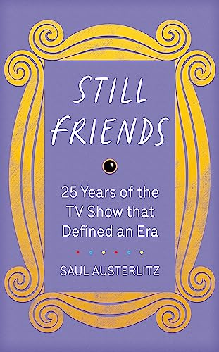 Read Still Friends: 25 Years of the TV Show That Defined an Era, written by Saul Austerlitz