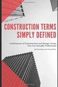 Read Construction Terms Simply Defined: A Dictionary of Construction and Design You Can Actually Understand, written by Dominique and Greg Nelson