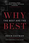 Read Why The Best Are The Best: 25 Powerful Words That Impact, Inspire, And Define Champions, written by Kevin Eastman