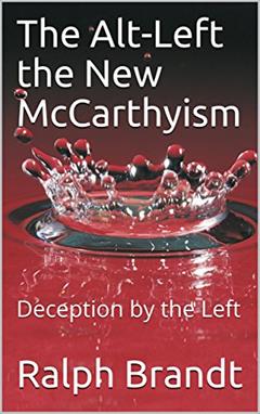The Alt-Left the New McCarthyism: Deception by the Left, written by Ralph Brandt