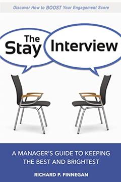 The Stay Interview: A Manager's Guide to Keeping the Best and Brightest, written by Richard Finnegan