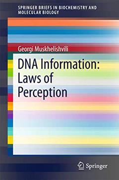 DNA Information: Laws of Perception (SpringerBriefs in Biochemistry and Molecular Biology), written by Georgi Muskhelishvili