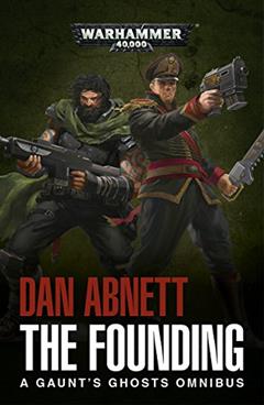 The Founding: A Gaunt's Ghosts Omnibus (Gaunt's Ghosts), written by Dan Abnett