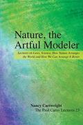 Read Nature, the Artful Modeler: Lectures on Laws, Science, How Nature Arranges the World and How We Can Arrange It Better (The Paul Carus Lectures, 23), written by Nancy Cartwright