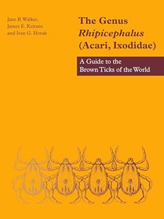 The Genus Rhipicephalus (Acari, Ixodidae): A Guide to the Brown Ticks of the World, written by Jane B. Walker; James E. Keirans; Ivan G. Horak