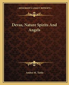 Devas, Nature Spirits And Angels, written by Amber M Tuttle
