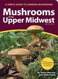 Read Mushrooms of the Upper Midwest: A Simple Guide to Common Mushrooms (Mushroom Guides), written by Teresa Marrone; Kathy Yerich
