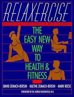 Relaxercise: The Easy New Way to Health and Fitness, written by David Zemach-Bersin; Kaethe Zemach-Bersin; Mark Reese