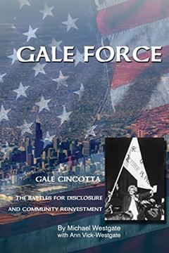 Gale Force--Gale Cincotta: The Battles for Disclosure and Community Reinvestment, written by Michael Westgate; Ann Vick-Westgate