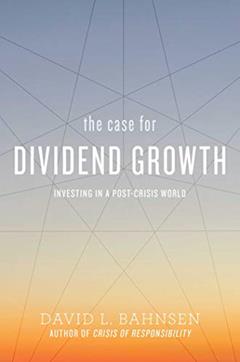 The Case for Dividend Growth: Investing in a Post-Crisis World, written by David L. Bahnsen
