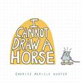 Read I Cannot Draw a Horse, written by Charise Mericle Harper