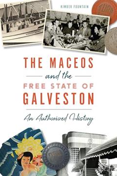 The Maceos and The Free State of Galveston: An Authorized History, written by Kimber Fountain
