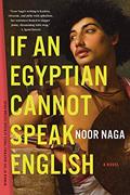 Read If an Egyptian Cannot Speak English: A Novel, written by Noor Naga