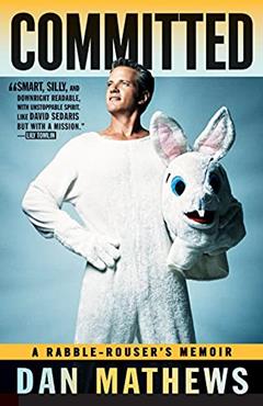 Committed: A Rabble-Rouser's Memoir, written by Dan Mathews