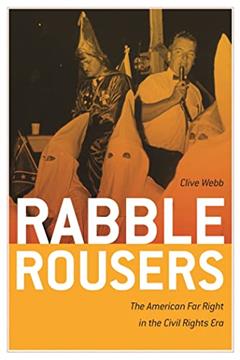 Rabble Rousers: The American Far Right in the Civil Rights Era (Politics and Culture in the Twentieth-Century South), written by Clive Webb