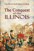 Read The Conquest of the Illinois, written by George Rogers Clark Read The Conquest of the Illinois, written by George Rogers Clark