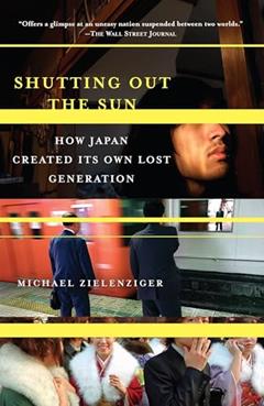Shutting Out the Sun: How Japan Created Its Own Lost Generation (Vintage Departures), written by Michael Zielenziger