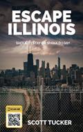 Read Escape Illinois: Should I Stay or Should I Go?, written by Scott Tucker