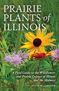 Read Prairie Plants of Illinois: A Field Guide to the Wildflowers and Prairie Grasses of Illinois and the Midwest, written by Steve W Chadde