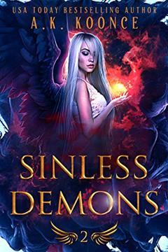 Sinless Demons: A Forbidden Fated Mates Reverse Harem Series (The Monsters and Miseries Series Book 2), written by A.K. Koonce