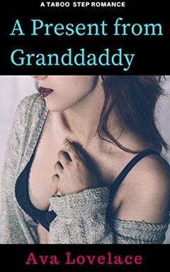 A Present from Granddaddy: A Taboo Step Love (Granddaddy and I Book 3), written by Ava L. Lovelace