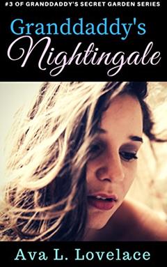 Granddaddy's Nightingale: A Taboo First Time Step Love (Granddaddy's Secret Garden Book 3), written by Ava L. Lovelace
