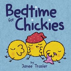 Bedtime for Chickies: An Easter And Springtime Book For Kids, written by Janee Trasler