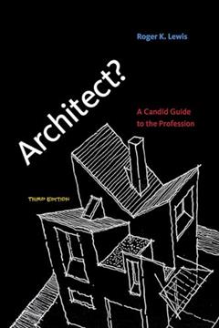 Architect?, third edition: A Candid Guide to the Profession (Mit Press), written by Roger K. Lewis