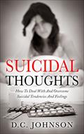 Read Suicidal Thoughts: How To Deal With And Overcome Suicidal Tendencies And Feelings, written by D.C. Johnson Read Suicidal Thoughts: How To Deal With And Overcome Suicidal Tendencies And Feelings, written by D.C. Johnson