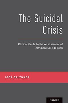 The Suicidal Crisis: Clinical Guide to the Assessment of Imminent Suicide Risk, written by Galynker, Igor, Dr