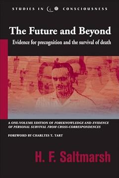 Future and Beyond: Evidence for Precognition and the Survival of Death (Studies in Consciousness), written by H. F. Saltmarsh