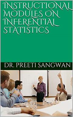 INSTRUCTIONAL MODULES ON INFERENTIAL STATISTICS, written by Dr. PREETI SANGWAN