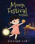 Read Moon Festival Wishes: Moon Cake and Mid-Autumn Festival Celebration (Fun Festivals), written by Jillian Lin