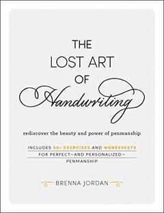 The Lost Art of Handwriting: Rediscover the Beauty and Power of Penmanship, written by Brenna Jordan