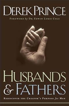 Husbands and Fathers: Rediscover the Creator's Purpose for Men - Great for First Time Dads, Father's Day Gifts, and Dad to Be Gifts, written by Derek Prince; Foreward by Edwin Louis Cole