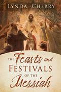 Read The Feasts and Festivals of the Messiah, written by Lynda Cherry