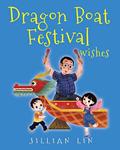 Read Dragon Boat Festival Wishes: Duanwu (Double Fifth) & Zongzi Chinese Festival Celebration (Fun Festivals), written by Jillian Lin