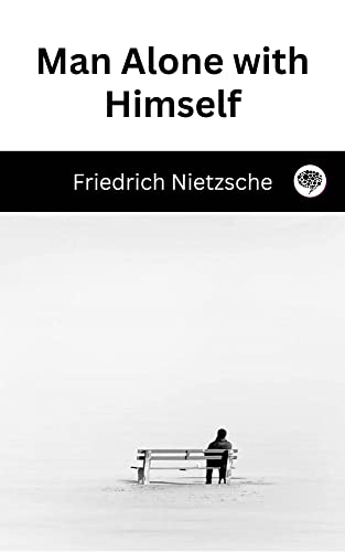 Read Man Alone with Himself, written by Friedrich Nietzsche; Original Thinkers Institute Read Man Alone with Himself, written by Friedrich Nietzsche; Original Thinkers Institute