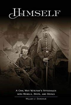 Himself:: A Civil War Soldier's Battles with Rebels, Brits and Devils, an historic novel, written by William Donohue