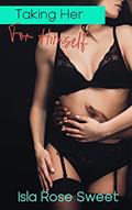 Read Taking Her for Himself: A Younger Woman/Older Man Erotica, written by Isla Rose Sweet