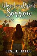 Read Where Love Defeats Sorrow: A Contemporary Western Romance Book (Western Brides and True Loves), written by Leslie Hales