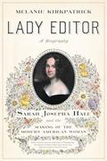Read Lady Editor: Sarah Josepha Hale and the Making of the Modern American Woman, written by Melanie Kirkpatrick Read Lady Editor: Sarah Josepha Hale and the Making of the Modern American Woman, written by Melanie Kirkpatrick