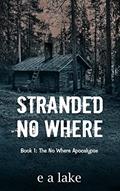 Read Stranded No Where: Book 1: The No Where Apocalypse, written by e a lake
