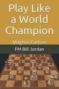 Read Play Like a World Champion: Magnus Carlsen, written by FM Bill Jordan