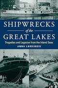 Read Shipwrecks of the Great Lakes: Tragedies and Legacies from the Inland Seas, written by Anna Lardinois