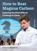 Read How to Beat Magnus Carlsen: Exploring the Most Difficult Challenge in Chess, written by Cyrus Lakdawala