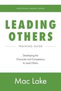 Read Leading Others: Developing the Character and Competency to Lead Others (Discipling Leaders), written by Mac Lake