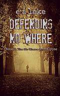 Read Defending No Where: A Post-Apocalyptic Dystopian Thriller (The No Where Apocalypse Book 3), written by e a lake