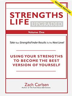 Strengths Life Upgraded, Volume One: Take Your StrengthsFinder Results to the Next Level (StrengthFinder, Self Help, Leadership, Relationships Book 1), written by Zach Carlsen